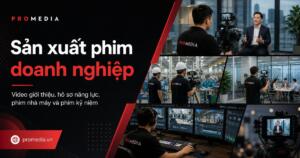 Dịch vụ sản xuất phim doanh nghiệp ProMedia